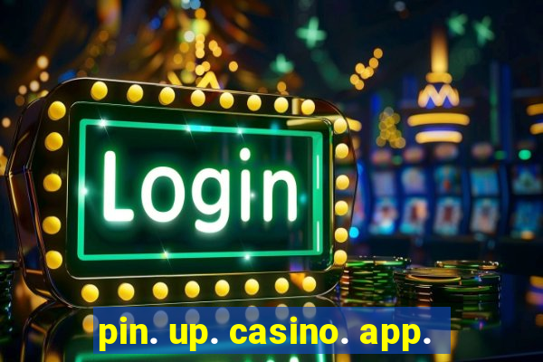 pin. up. casino. app.